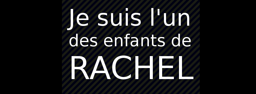 Je suis l'un des enfants de RACHEL. Bandeau Facebook.